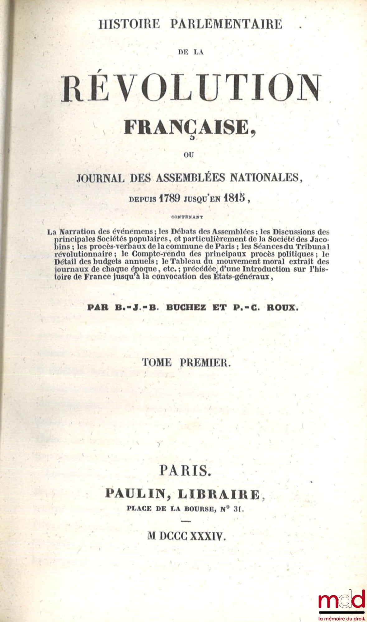 BUCHEZ (Philippe-Joseph-Benjamin), Roux (Pierre-Célestin) – PARLIAMENTARY HISTORY OF THE FRENCH REVOLUTION, Or Journal of the National Assemblies, From 1789 to 1815, Containing: The Narration of Events; the Debates of the Assemblies; the Discussions