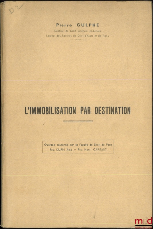 GULPHE (Pierre) – L’IMMOBILISATION PAR DESTINATION, Faculté de droit de Paris