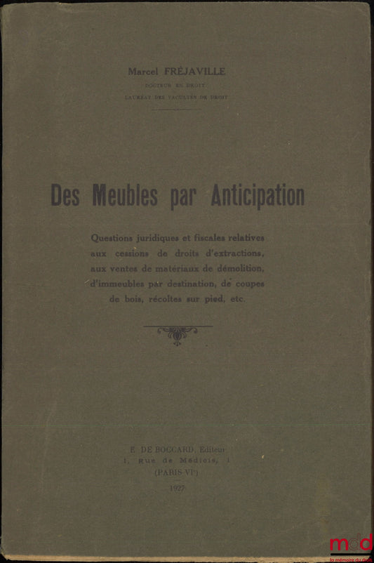 FRÉJAVILLE (Marcel) – FURNITURE IN ADVANCE, Legal and tax issues relating to the transfer of extraction rights, sales of demolition materials, buildings by destination, timber cutting, standing crops, etc.