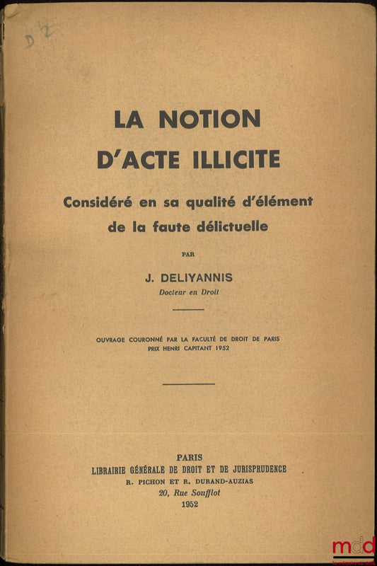 DELIYANNIS (Jean) – LA NOTION D’ACTE ILLICITE, Considéré en sa qualité d’élément de la faute délictuelle