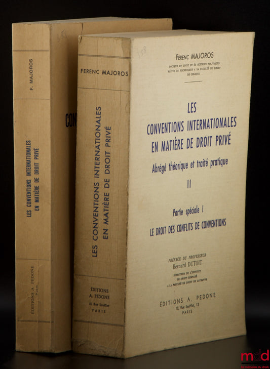 MAJOROS (Ferenc) – LES CONVENTIONS INTERNATIONALES EN MATIÈRE DE DROIT PRIVÉ, Abrégé théorique et pratique, t. I et t. II : Partie spéciale I Le droit des conflits de conventions, Préface du Pr. Bernard Dutoit