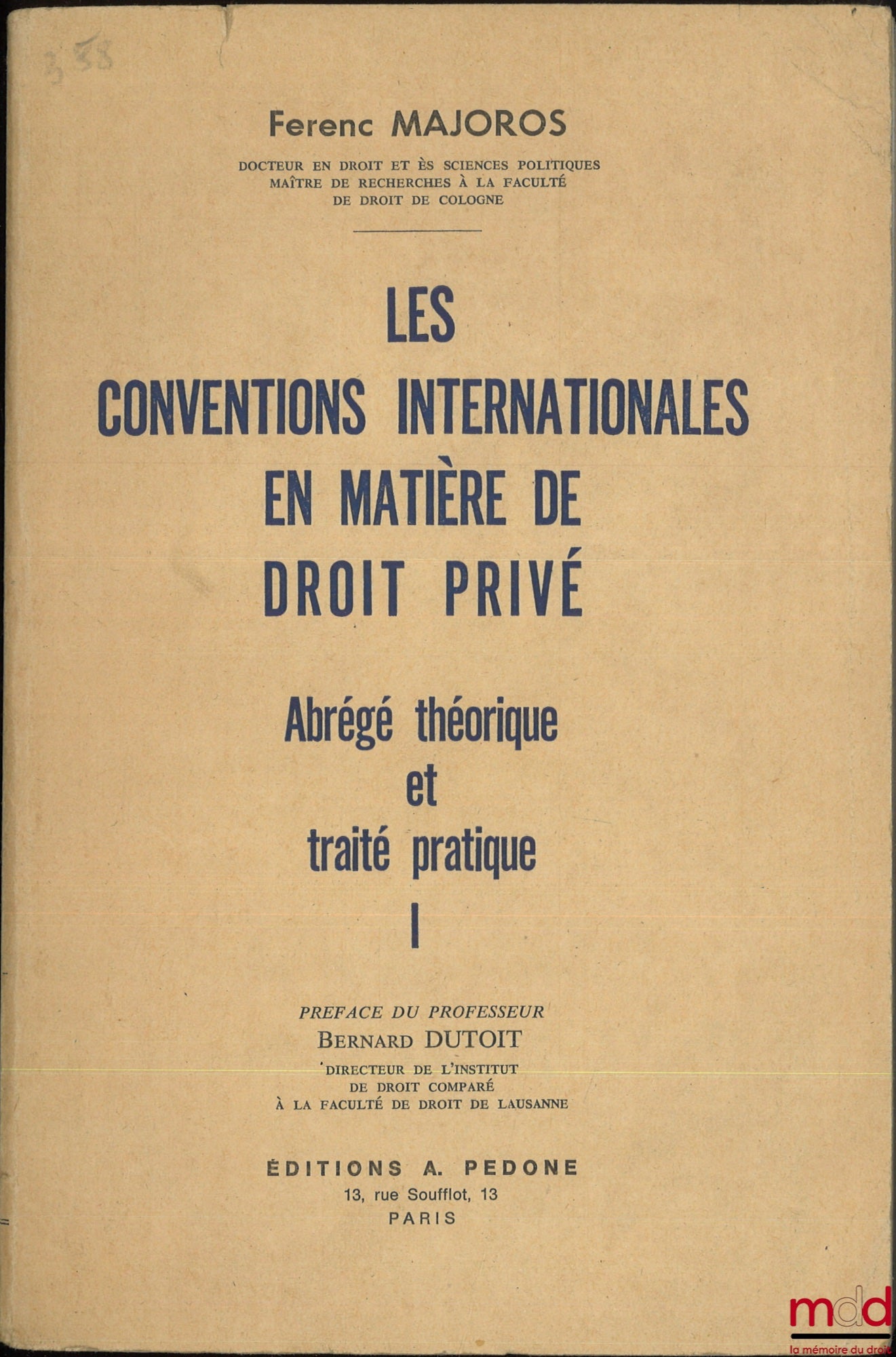 MAJOROS (Ferenc) – LES CONVENTIONS INTERNATIONALES EN MATIÈRE DE DROIT PRIVÉ, Abrégé théorique et pratique, t. I et t. II : Partie spéciale I Le droit des conflits de conventions, Préface du Pr. Bernard Dutoit