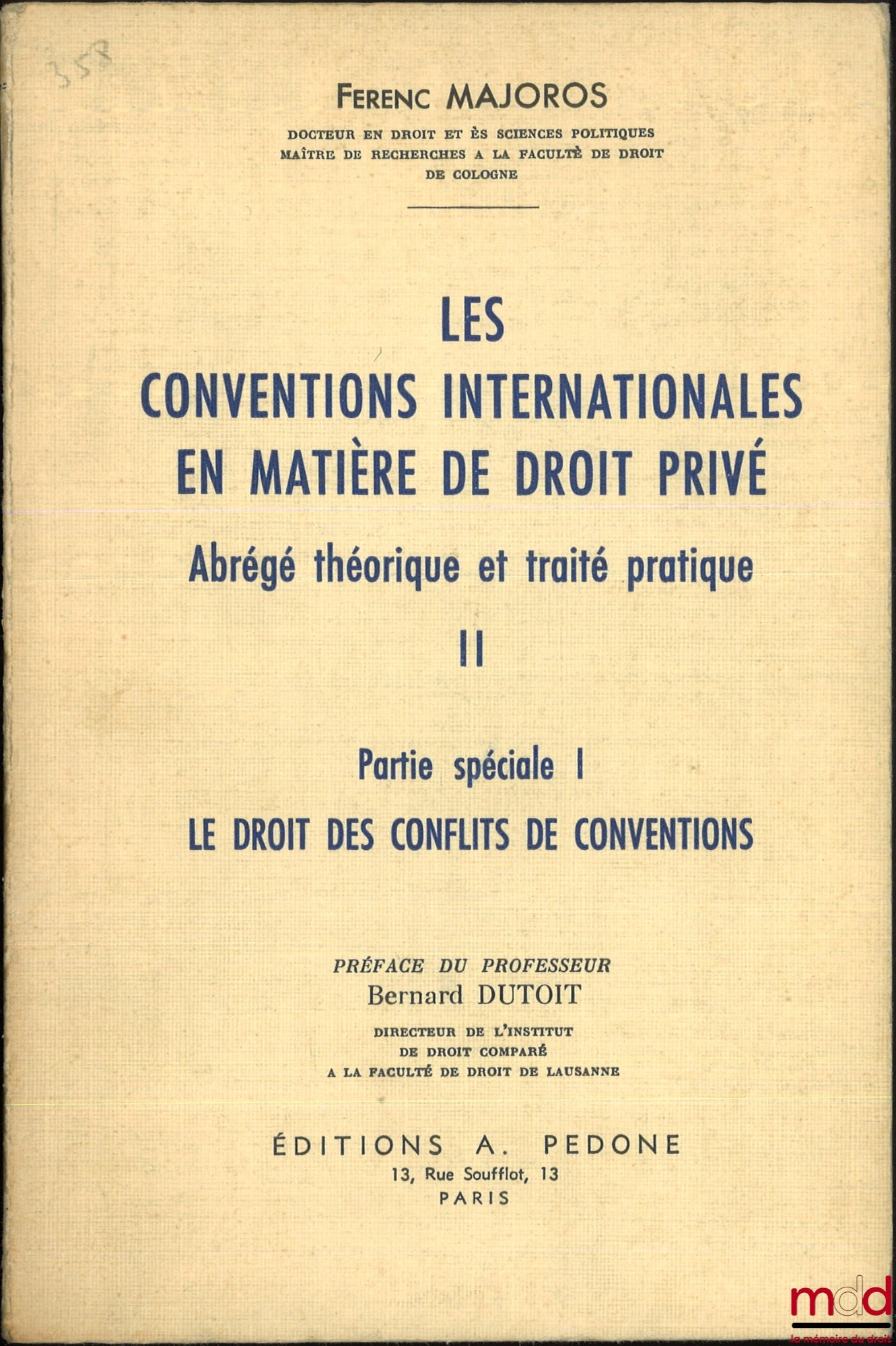 MAJOROS (Ferenc) – LES CONVENTIONS INTERNATIONALES EN MATIÈRE DE DROIT PRIVÉ, Abrégé théorique et pratique, t. I et t. II : Partie spéciale I Le droit des conflits de conventions, Préface du Pr. Bernard Dutoit