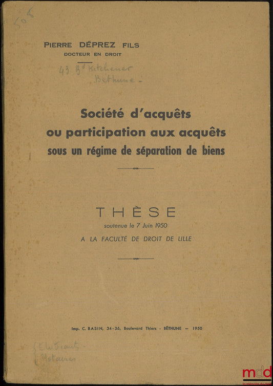 DÉPREZ (Pierre) – COMPANY OF ACQUISITIONS OR PARTICIPATION IN ACQUISITIONS UNDER A SEPARATION OF PROPERTY REGIME, Thesis defended on June 7, 1950 at the Faculty of Law of Lille