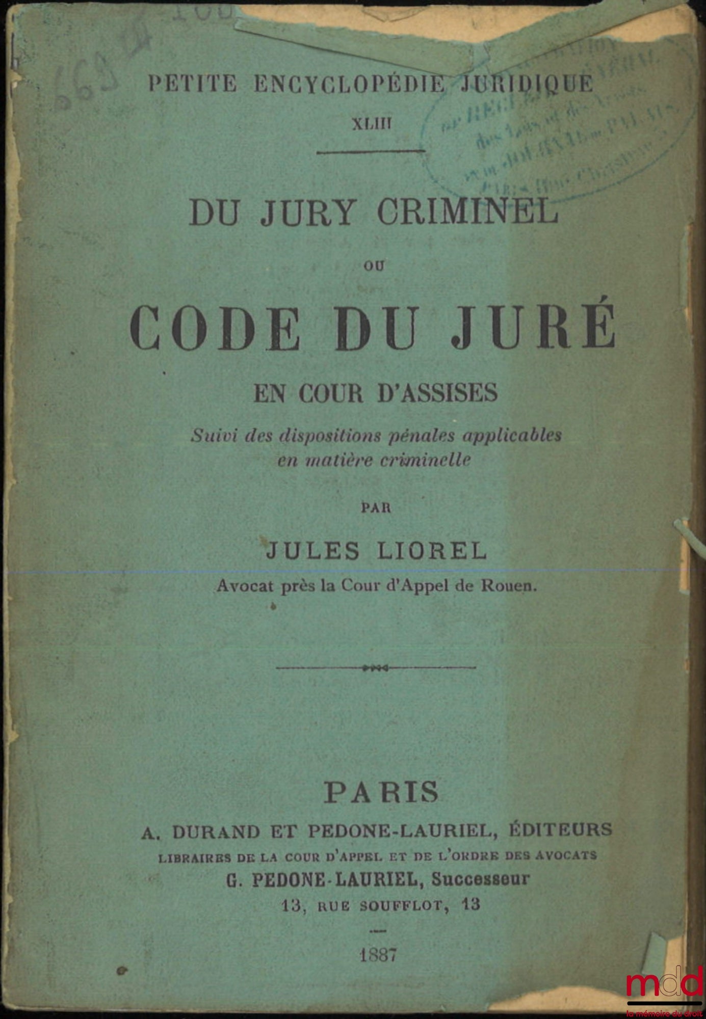 LIOREL (Jules) – DU JURY CRIMINEL Ou Code du juré en cour d’assises, Suivi des dispositions pénales applicables en matière criminelle, Petite encyclopédie juridique XLIII