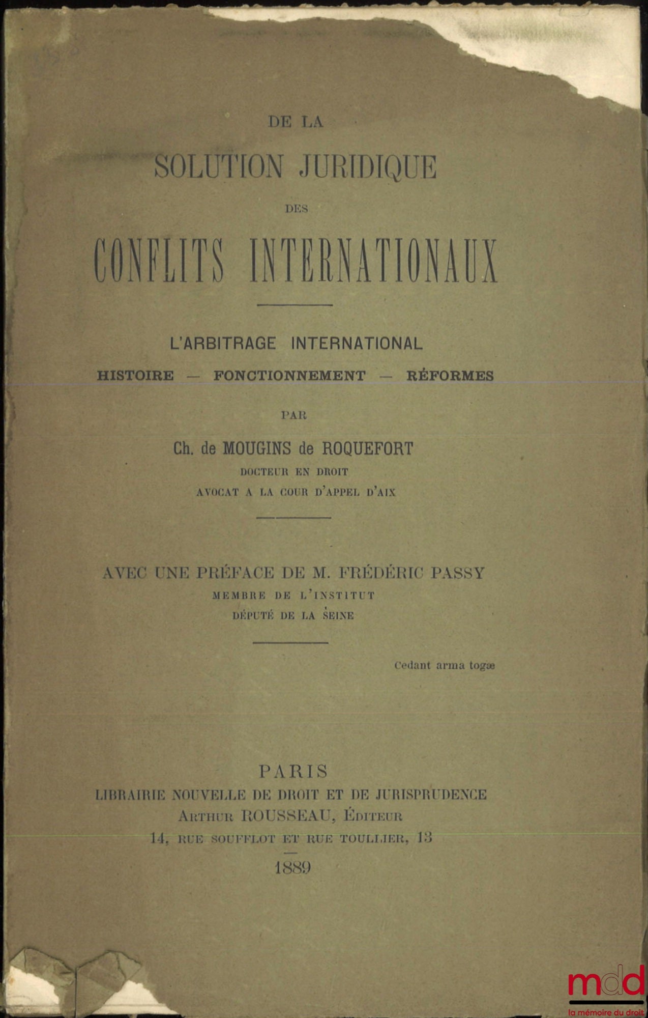 MOUGINS DE ROQUEFORT (Charles de) – ON THE LEGAL SOLUTION OF INTERNATIONAL CONFLICTS, International Arbitration, History - Functioning - Reforms, With a preface by Frédéric Passy