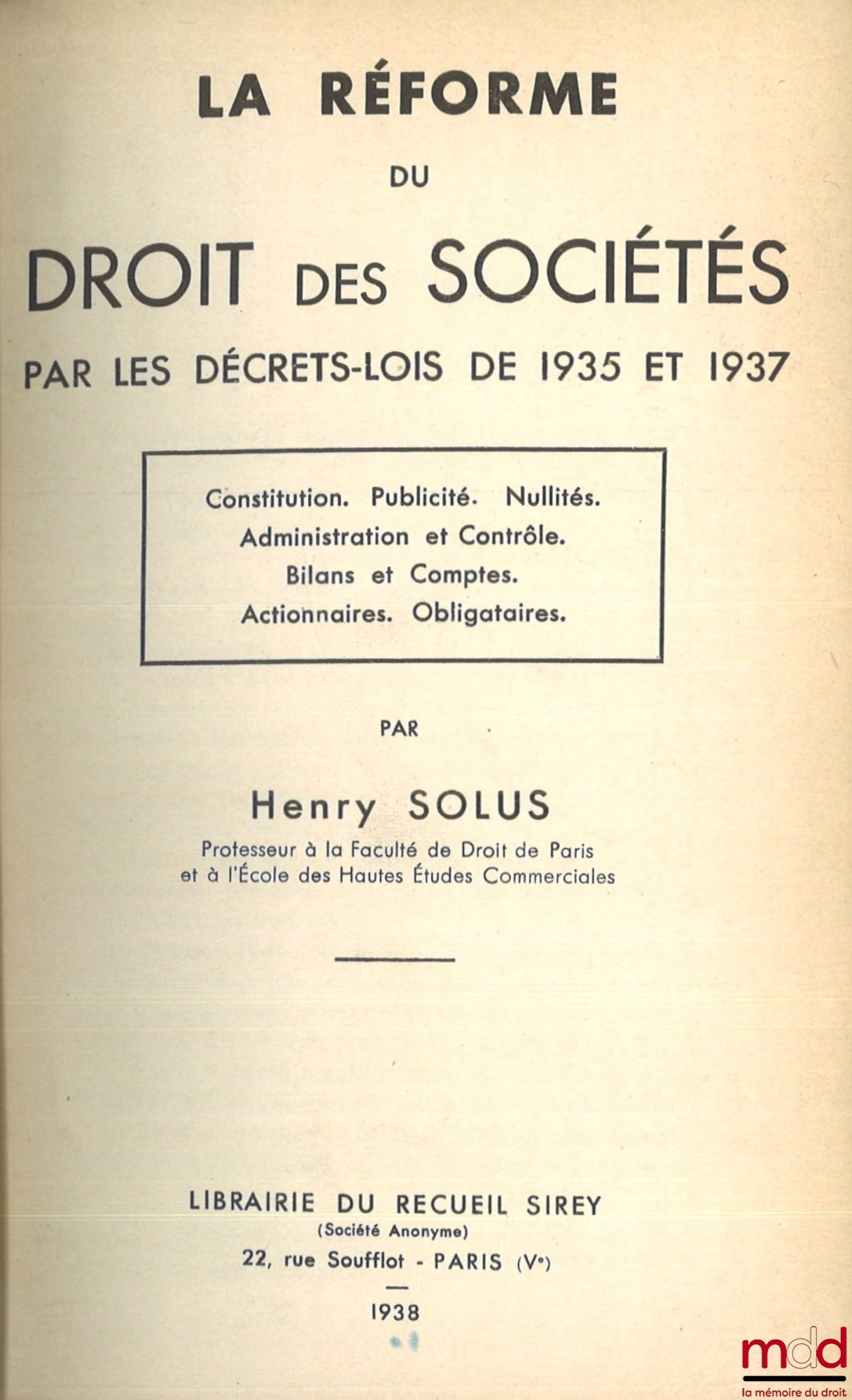 SOLUS (Henry) – LA RÉFORME DU DROIT DES SOCIÉTÉS PAR LES DÉCRETS-LOIS DE 1935 ET 1937, Constitution - Publicité - Nullité - Administration et Contrôle - Bilans et Comptes - Actionnaires - Obligataires