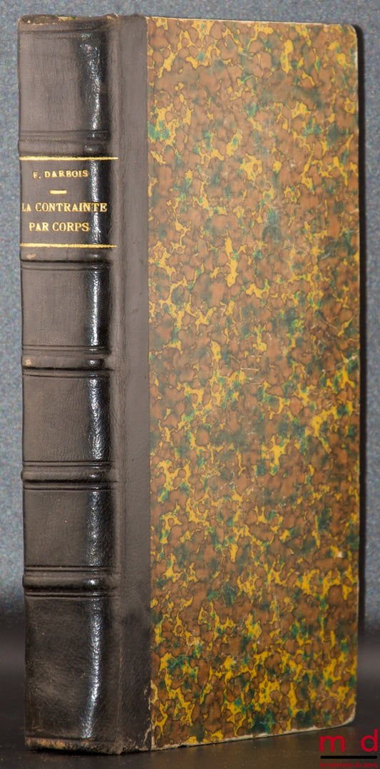 DARBOIS (F.) – THEORETICAL AND PRACTICAL TREATISE ON RESTRAINT BY BODY IN CRIMINAL, CORRECTIONAL AND MINOR OFFENCE MATTERS, Followed by an appendix containing the regulations, circulars and instructions in force on the application of restraint by