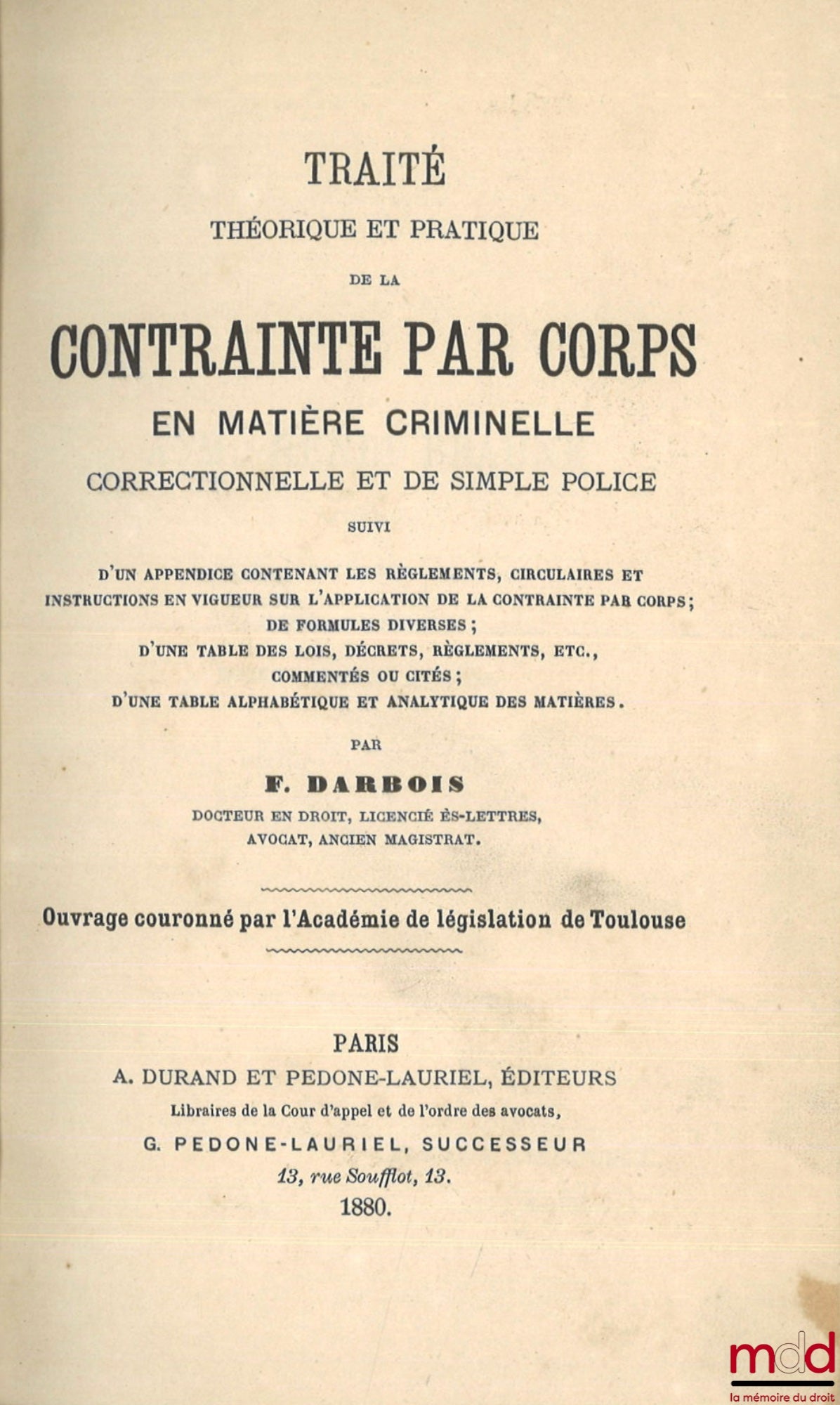 DARBOIS (F.) – THEORETICAL AND PRACTICAL TREATISE ON RESTRAINT BY BODY IN CRIMINAL, CORRECTIONAL AND MINOR OFFENCE MATTERS, Followed by an appendix containing the regulations, circulars and instructions in force on the application of restraint by