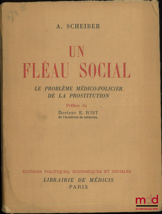 SCHEIBER (A.) – UN FLÉAU SOCIAL, Le problème médico-policier de la prostitution, Préface du docteur E. Rist
