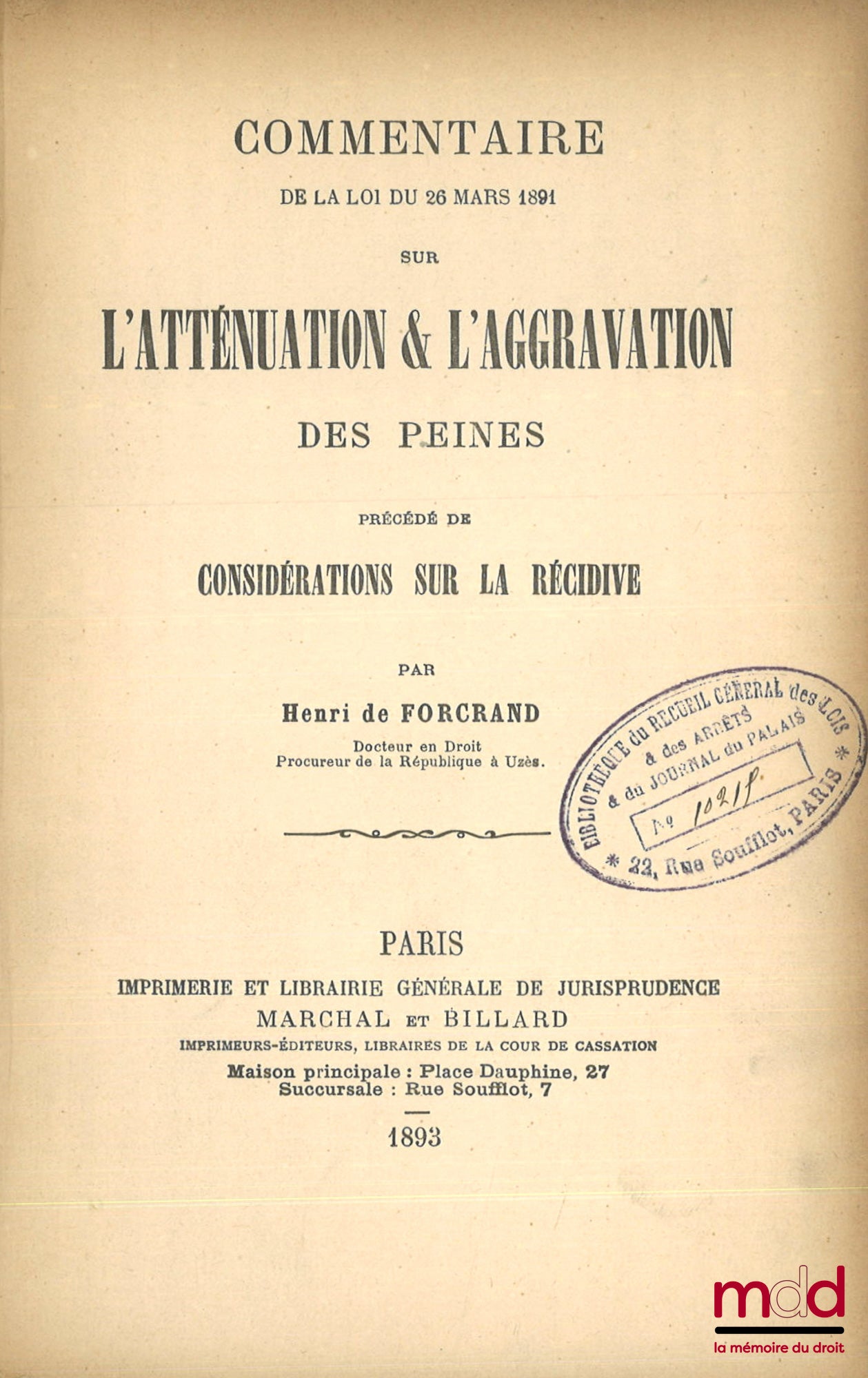 FORCRAND (Henri de) – COMMENTAIRE DE LA LOI DU 26 MARS 1891 SUR L’ATTÉNUATION & L’AGGRAVATION DES PEINES, Précédé de considérations sur la récidive