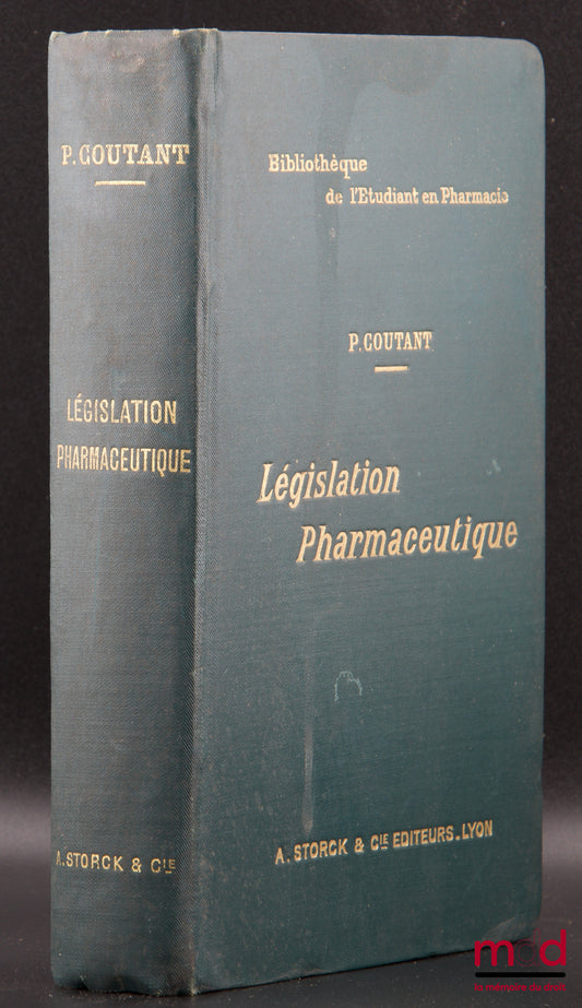 COUTANT (Pierre) – LÉGISLATION PHARMACEUTIQUE, Résumé des leçons faites à l’École supérieure de Pharmacie de Paris, Bibl. de l’étudiant en Pharmacie