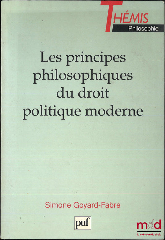 GOYARD-FABRE (Simone) – THE PHILOSOPHICAL PRINCIPLES OF MODERN POLITICAL LAW, coll. Thémis Philosophie
