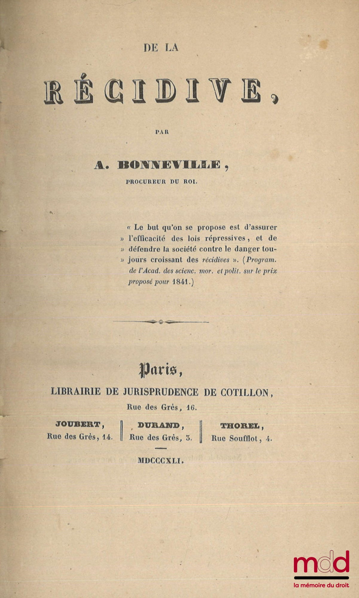 BONNEVILLE DE MARSANGY (Arnould) – ON RECIDIVITY, [Followed by] ON RECIDIVITY according to the law of April 18 - May 13, 1863, Commentary on the new articles 57 and 58 of the Penal Code by Théophile Bazot