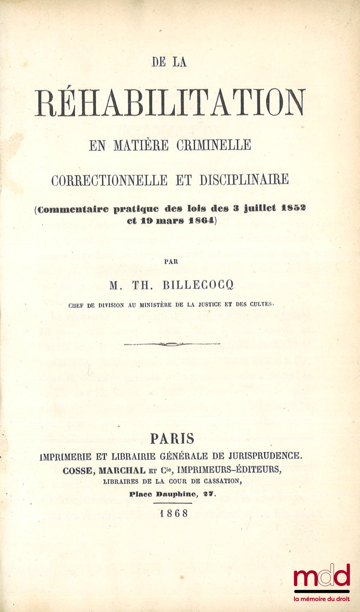 BILLECOCQ (Théophile) – ON REHABILITATION IN CRIMINAL, CORRECTIONAL AND DISCIPLINARY MATTERS, (Practical Commentary on the Laws of July 3, 1852 and March 19, 1864)