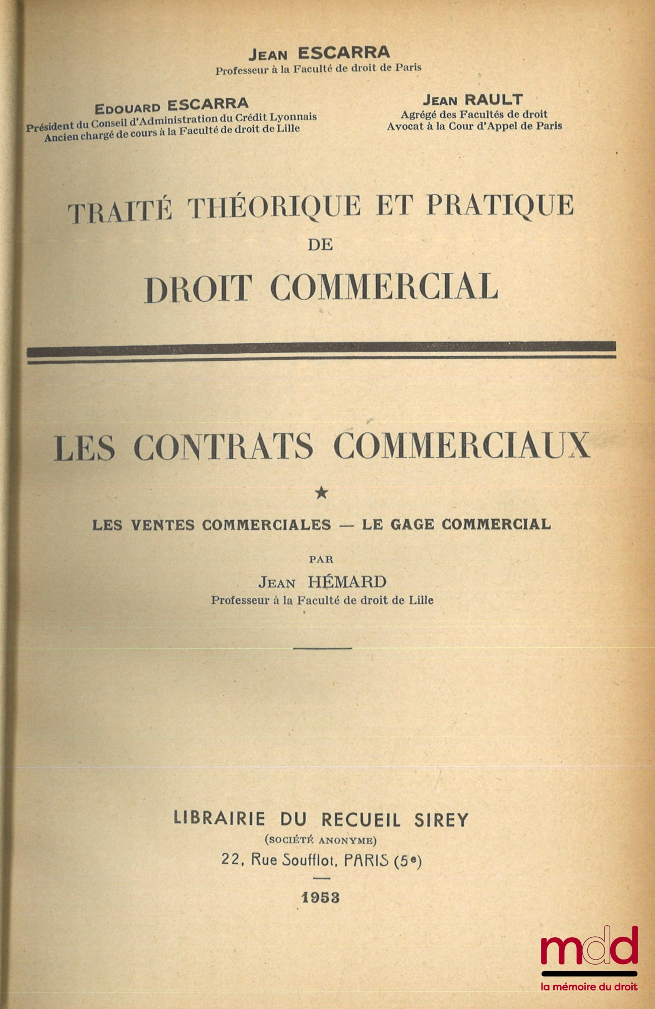 ESCARRA (Jean), ESCARRA (Édouard) et RAULT (Jean) – TRAITÉ THÉORIQUE ET PRATIQUE DE DROIT COMMERCIAL : LES CONTRATS COMMERCIAUX : t. I : Les Ventes commerciales - Le gage commercial ; t. II : Le Mandat commercial - Les transports ; [mq. t. III] ; LES SOCI
