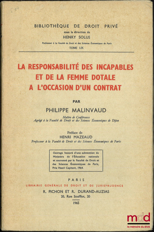 MALINVAUD (Philippe) – THE LIABILITY OF THE INCAPACITATED AND OF THE DOTALY WIFE IN THE EVENT OF A CONTRACT, Preface by Henri Mazeaud, Bibl. de droit privé, t. LIX