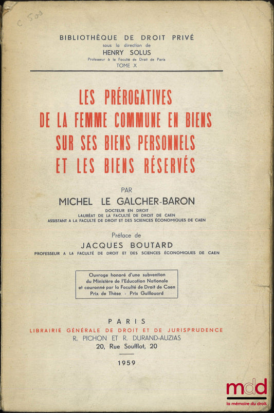 LE GALCHER-BARON (Michel) – THE PREROGATIVES OF THE COMMON WIFE IN PROPERTY OVER HER PERSONAL PROPERTY AND RESERVED PROPERTY, Preface by Jacques BOUTARD, Private Law Library, vol. X
