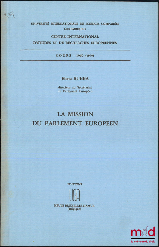 BUBBA (Elena) – THE MISSION OF THE EUROPEAN PARLIAMENT, Course - 1969 (1970), International Centre for European Studies and Research, International University of Comparative Sciences Luxembourg,