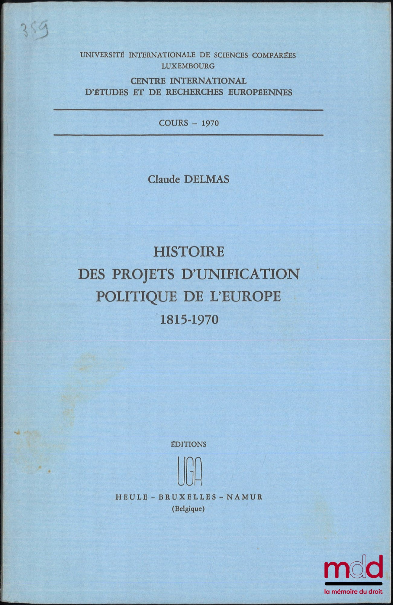 DELMAS (Claude) – HISTORY OF PROJECTS FOR THE POLITICAL UNIFICATION OF EUROPE, 1815-1970, Course - 1970, International Centre for European Studies and Research, International University of Comparative Sciences Luxembourg