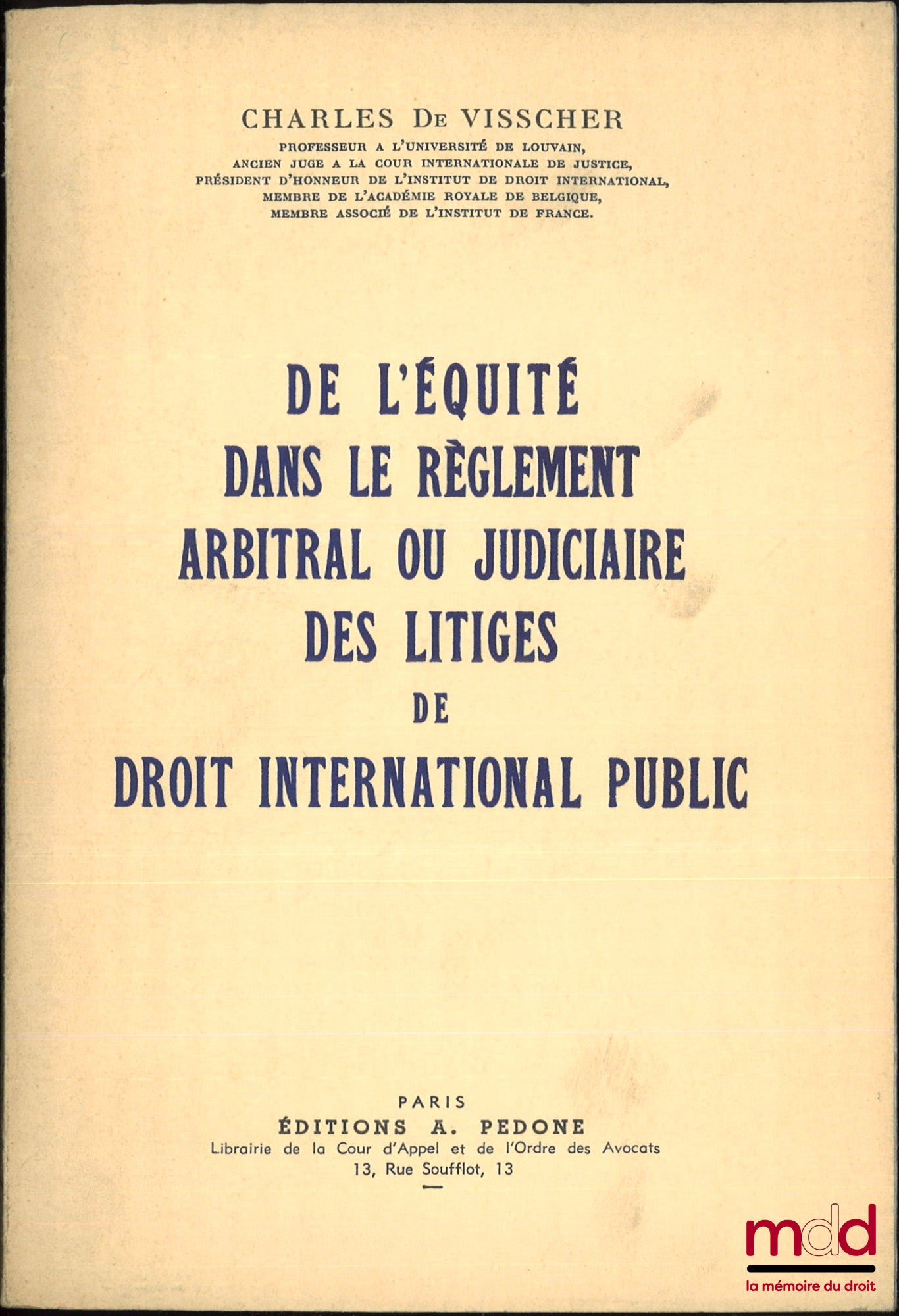 VISSCHER (Charles de) – ON EQUITY IN THE ARBITRAL OR JUDICIAL SETTLEMENT OF PUBLIC INTERNATIONAL LAW DISPUTES
