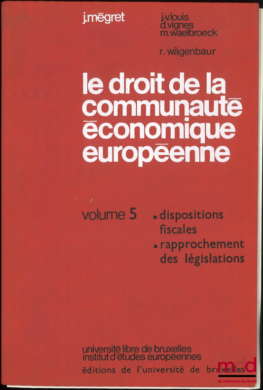 WÄGENBAUR (Rolf), MEGRET (Jacques), LOUIS (Jean-Victor), VIGNES (Daniel), WAELBROECK (Michel) – THE LAW OF THE EUROPEAN ECONOMIC COMMUNITY, Commentary on the Treaty and the texts adopted for its implementation, Vol. V: Tax provisions, Harmonization of