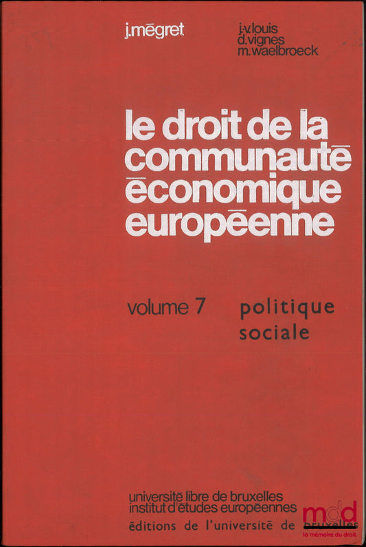 LOUIS (Jean-Victor), MEGRET (Jacques), VIGNES (Daniel), WAELBROECK (Michel) – THE LAW OF THE EUROPEAN ECONOMIC COMMUNITY, Commentary on the treaty and the texts adopted for its implementation, vol. VII: Social Policy