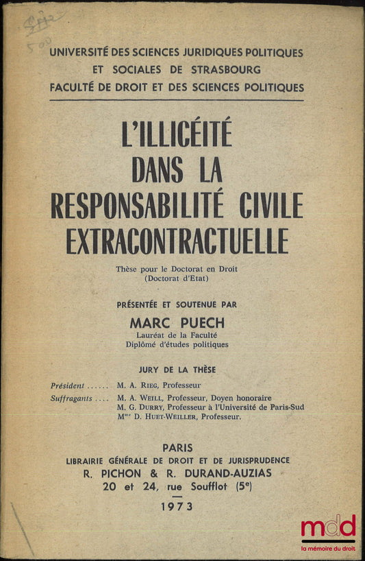 PUECH (Marc) – UNLAWFULNESS IN EXTRACONTRACTUAL CIVIL LIABILITY, Thesis (President: A. Rieg; Examiners: A. Weill, G. Durry, D. Huet-Weiller), University of Legal, Political and Social Sciences of Strasbourg, Faculty of Law and Political Science