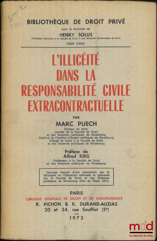 PUECH (Marc) – L’ILLICÉITÉ DANS LA RESPONSABILITÉ CIVILE EXTRACONTRACTUELLE, Préface de Alfred Rieg, Bibl. de droit privé, t. CXXIX