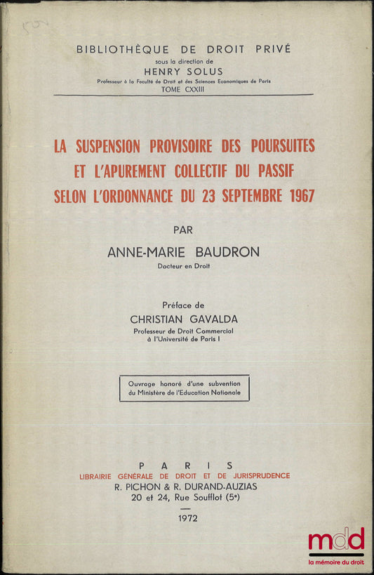 BAUDRON (Anne-Marie) – THE PROVISIONAL SUSPENSION OF PROCEEDINGS AND THE COLLECTIVE SETTLEMENT OF LIABILITIES ACCORDING TO THE ORDINANCE OF SEPTEMBER 23, 1967, Preface by Christian Gavalda, Bibl. de droit privé, vol. CXXIII
