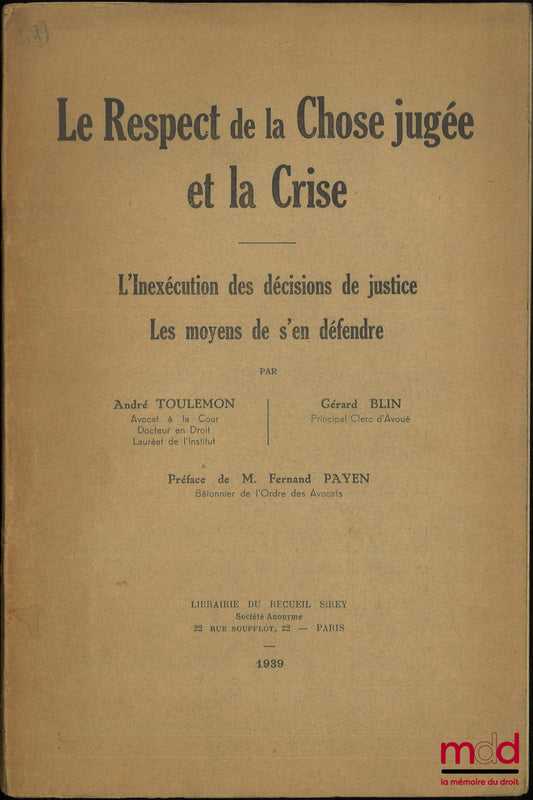 TOULEMON (André) &amp; BLIN (Gérard) – RESPECT FOR RES JUDICATA AND CRISIS, Non-execution of court decisions, Means of defending against it, Preface by Fernand Payen
