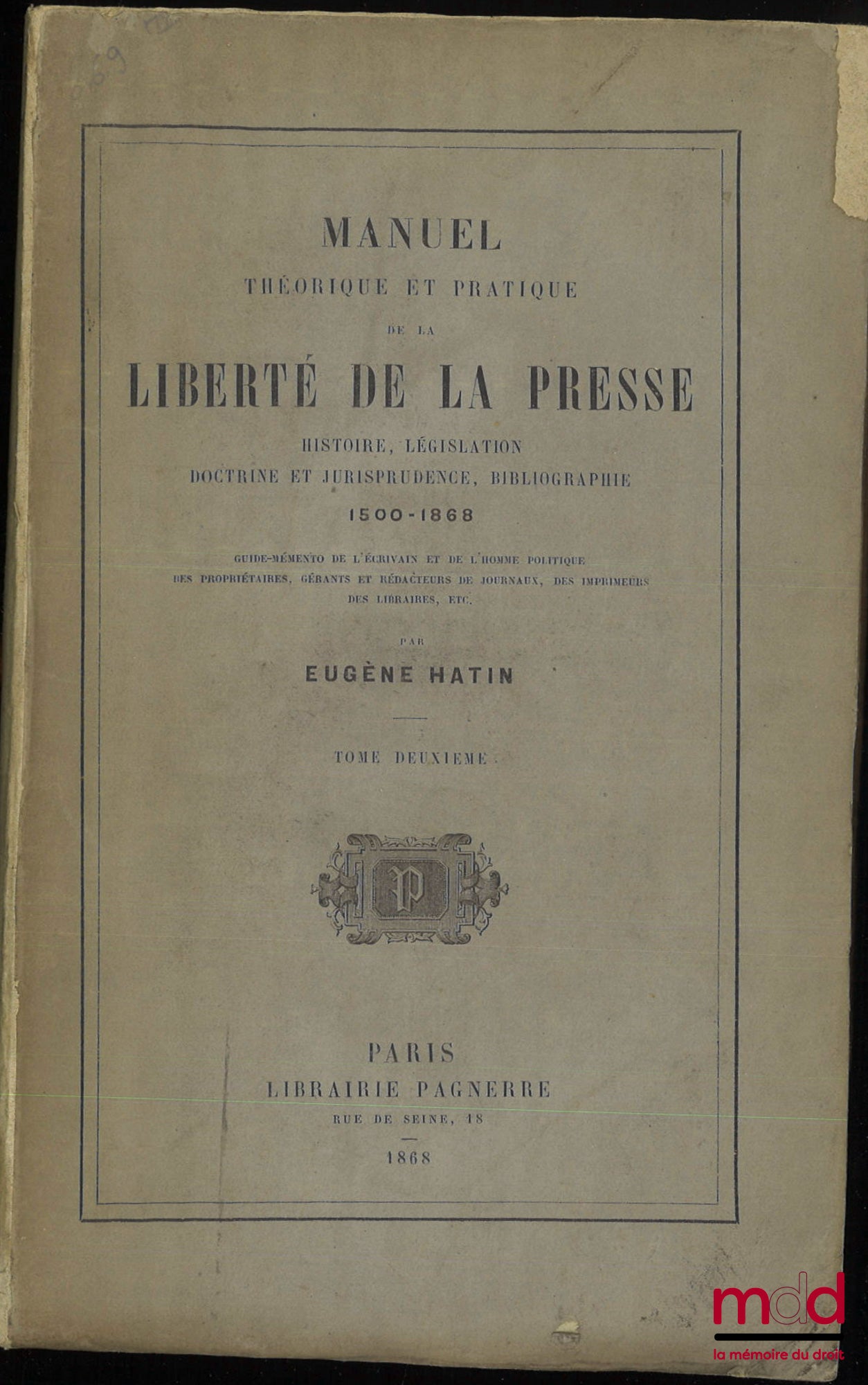 HATIN (Eugène) – THEORETICAL AND PRACTICAL MANUAL OF FREEDOM OF THE PRESS, History, legislation, doctrine and jurisprudence, bibliography, (1500-1868), vol. II [mq. vol. I]