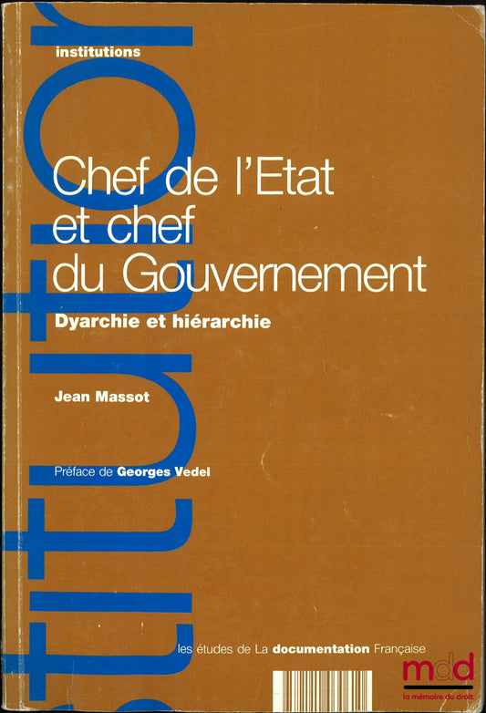 MASSOT (Jean) – HEAD OF STATE AND HEAD OF GOVERNMENT, Dyarchy and Hierarchy, Preface by Georges Vedel, coll. Studies