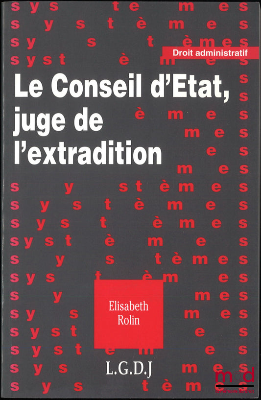 ROLIN (Elisabeth) – THE COUNCIL OF STATE, JUDGE OF EXTRADITION, Preface by Michel Roux