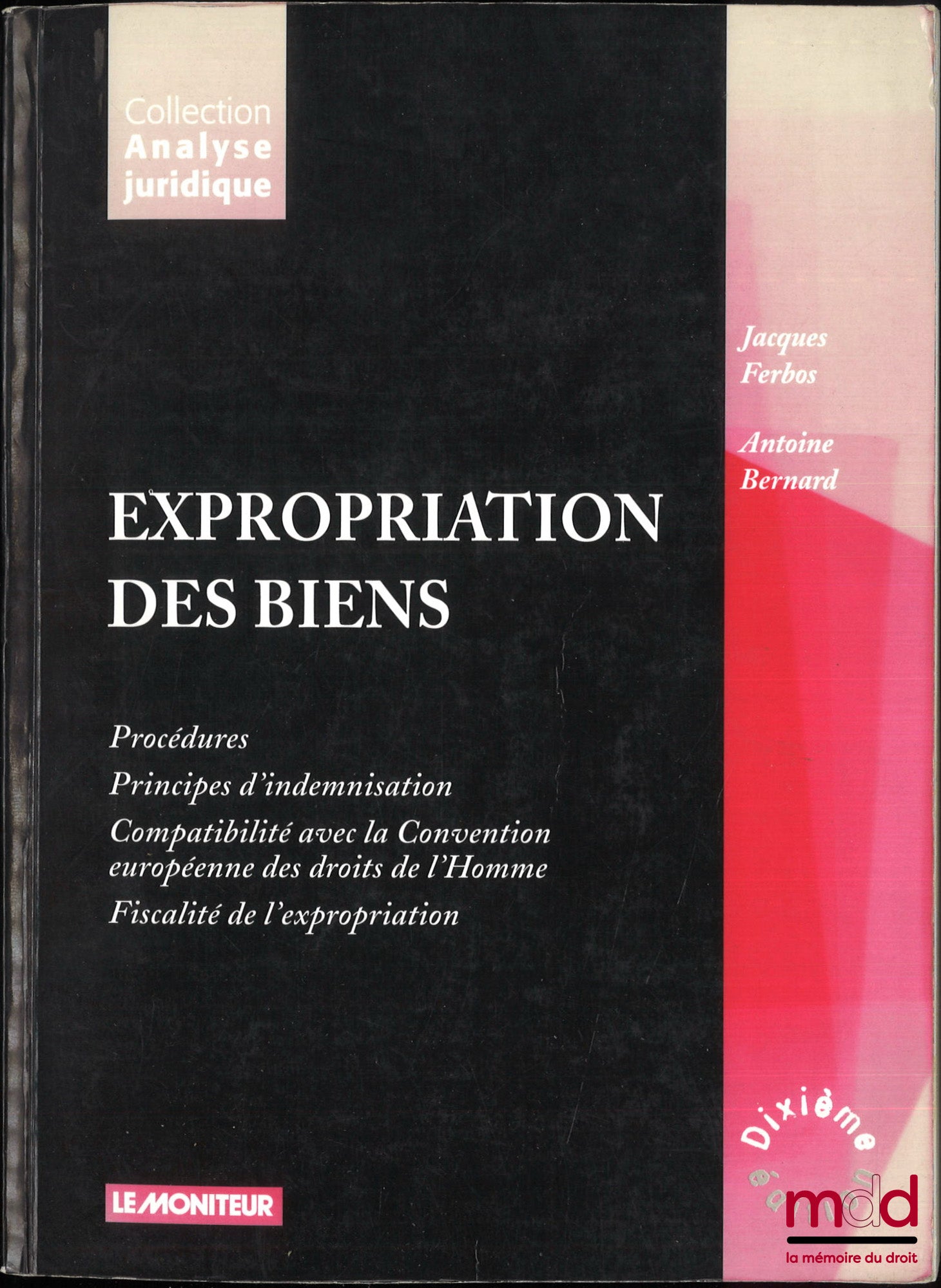 FERBOS (Jacques) et BERNARD (Antoine) – EXPROPRIATION DES BIENS, Procédure, Principes d’indemnisation, Compatibilité avec la Convention européenne des droits de l’Homme, Fiscalité de l’expropriation, 10e éd., coll. Analyse juridique