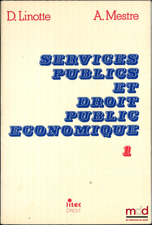 LINOTTE (Didier) and MESTRE (Achille) – PUBLIC SERVICES AND PUBLIC ECONOMIC LAW, vol. I [alone]