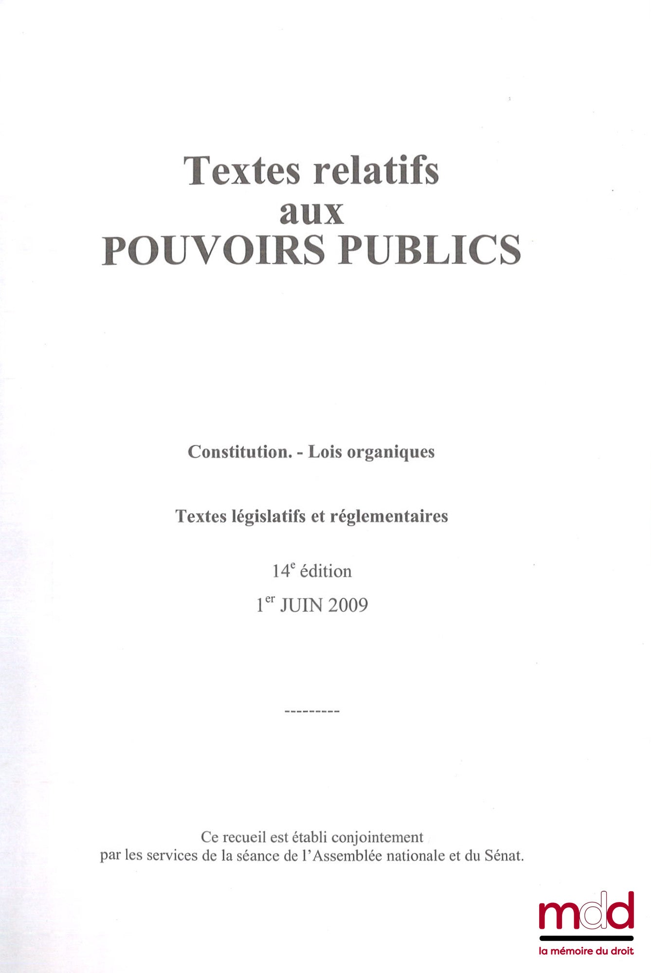 [Assemblée Nationale, Sénat] – TEXTES RELATIFS AUX POUVOIRS PUBLICS - Constitution, Lois organiques, Textes législatifs et réglementaires, 14e éd., 1er juin 2009