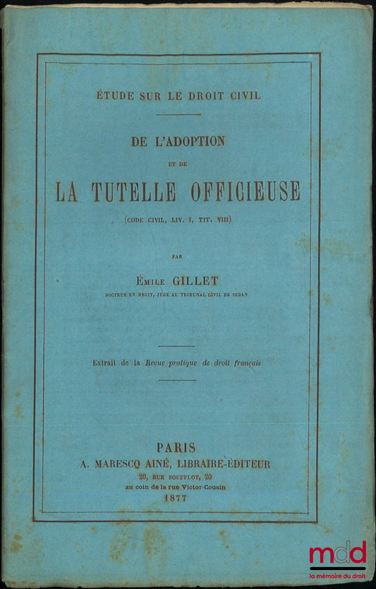 GILLET (Émile) – ON ADOPTION AND UNOFFICIAL GUARDIANSHIP, (Civil Code, Book I, Title III), Extract from the Practical Review of French Law