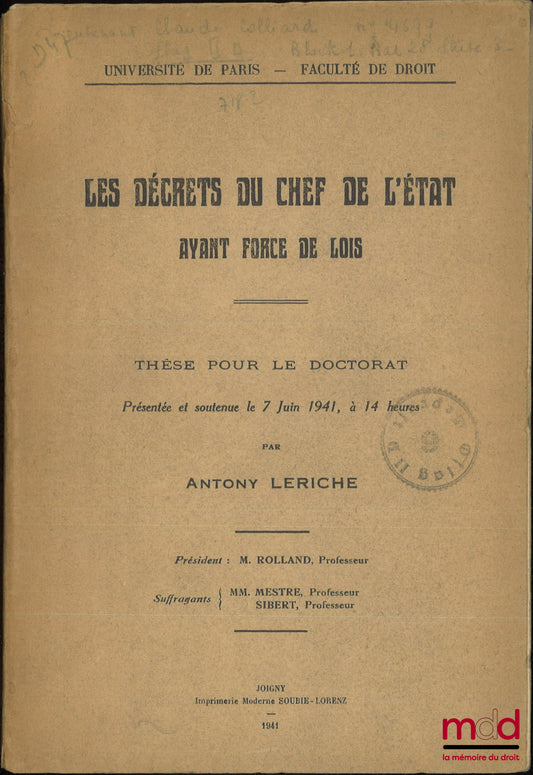 LERICHE (Antony) – DECREES OF THE HEAD OF STATE HAVING THE FORCE OF LAW, Thesis (President: Mr. Rolland; Examiners: Messrs. Mestre and Sibert), University of Paris - Faculty of Law