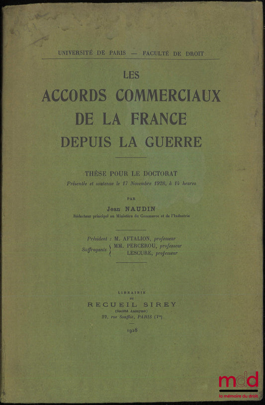 NAUDIN (Jean) – FRANCE'S TRADE AGREEMENTS SINCE THE WAR, Thesis (President: Mr. Aftalion; Examiners: Messrs. Percerou and Lescure), University of Paris - Faculty of Law