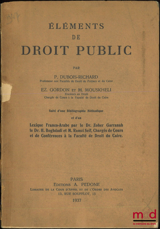 DUBOIS-RICHARD (Paul, GORDON (Ezékiel), MOUSKHELI (Michel) – ELEMENTS OF PUBLIC LAW, Followed by a Methodical Bibliography and a Franco-Arab lexicon by Dr. Zoher Garranah, Dr. H. Boghdadi and Mr. Ramzi Seif