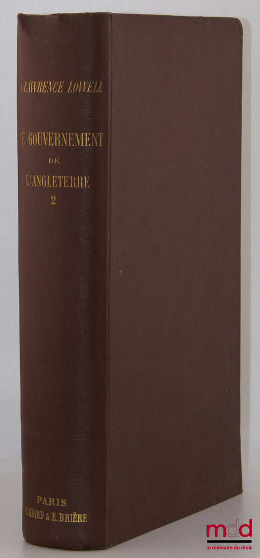 LOWELL (Abbott Lawrence) – THE GOVERNMENT OF ENGLAND, Translated by A. Nerincx, International Library of Public Law [missing vol. I]