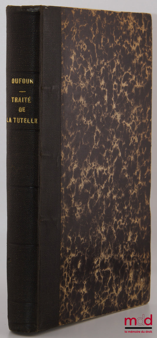 DUFOUR – COMPLETE TREATISE ON GUARDIANSHIP AND LEGAL ADMINISTRATION, Divided into two parts: one applicable to legislation and doctrine &amp; the other to formulas