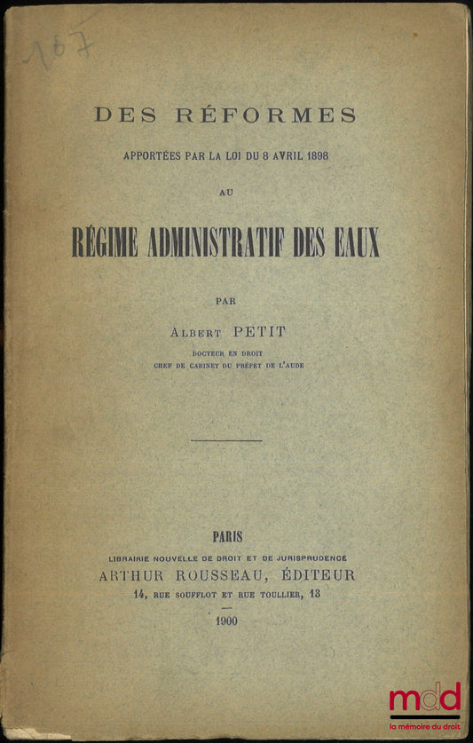PETIT (Albert) – REFORMS BROUGHT BY THE LAW OF APRIL 8, 1898 TO THE ADMINISTRATIVE SYSTEM OF WATER