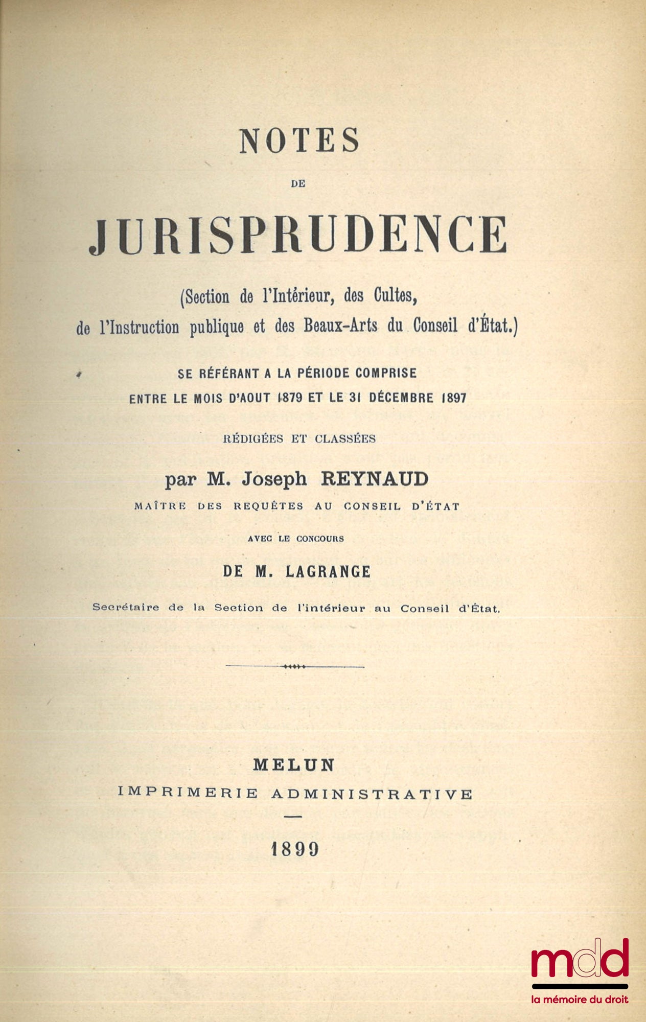 [Council of State], REYNAUD (Joseph) and LAGRANGE – CASE LAW NOTES (Section of the Interior, Religious Affairs, Public Instruction and Fine Arts of the Council of State) referring to the period between August 1879 and December 31, 1897