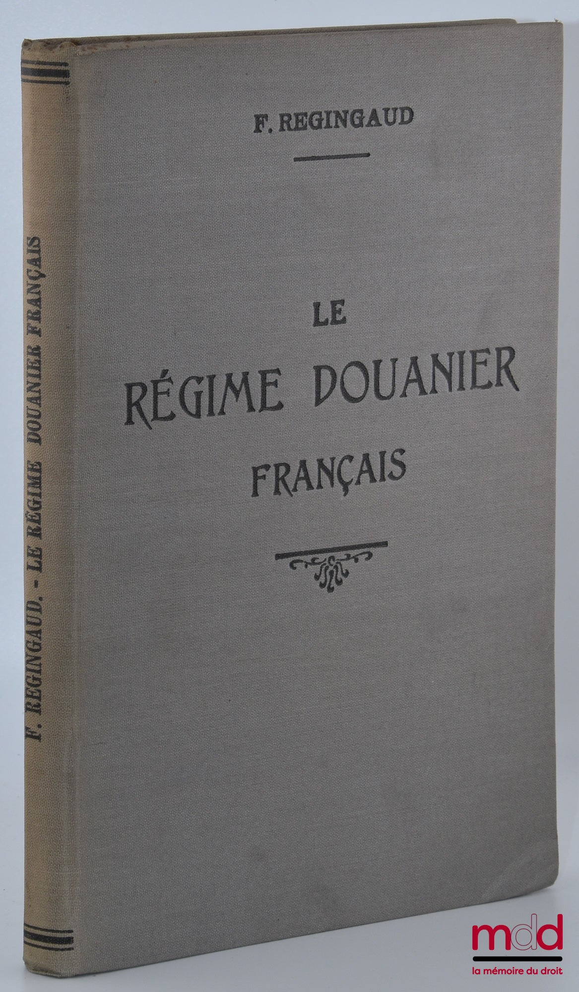 REGINGAUD (Fernand) – THE FRENCH CUSTOMS SYSTEM, Its regulations, Practical manual of operations to be carried out upon entry and exit, Preface by Fernand Chapsal