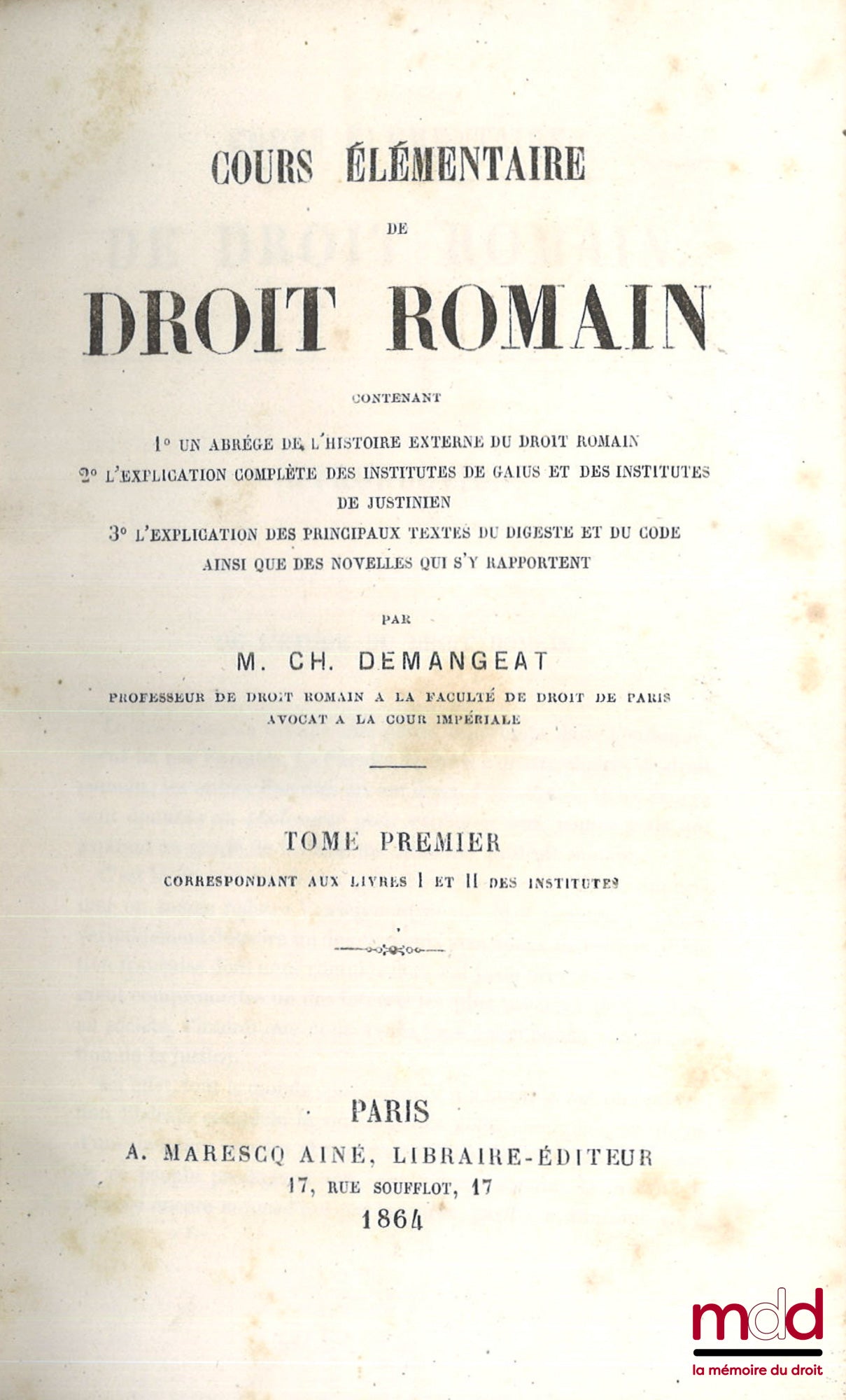 DEMANGEAT (Charles) – ELEMENTARY COURSE IN ROMAN LAW, Containing 1° An abridged history of Roman law; 2° A complete explanation of the Institutes of Gaius and the Institutes of Justinian; 3° An explanation of the principal texts of the Digest and