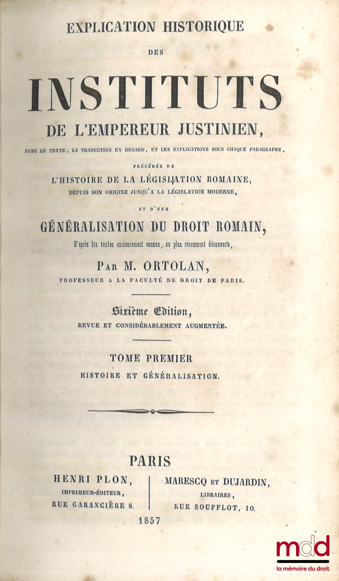 ORTOLAN (Joseph-Louis Elzéar) – HISTORICAL EXPLANATION OF THE INSTITUTES OF EMPEROR JUSTINIAN, With the text, facing translation, explanations under each paragraph, Preceded by a generalization of Roman law, According to ancient texts