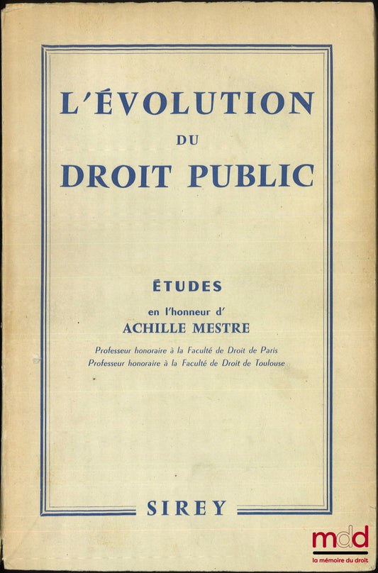 [Mélanges Mestre (Achille)] – L’ÉVOLUTION DU DROIT PUBLIC, Études en l’honneur de Achille Mestre