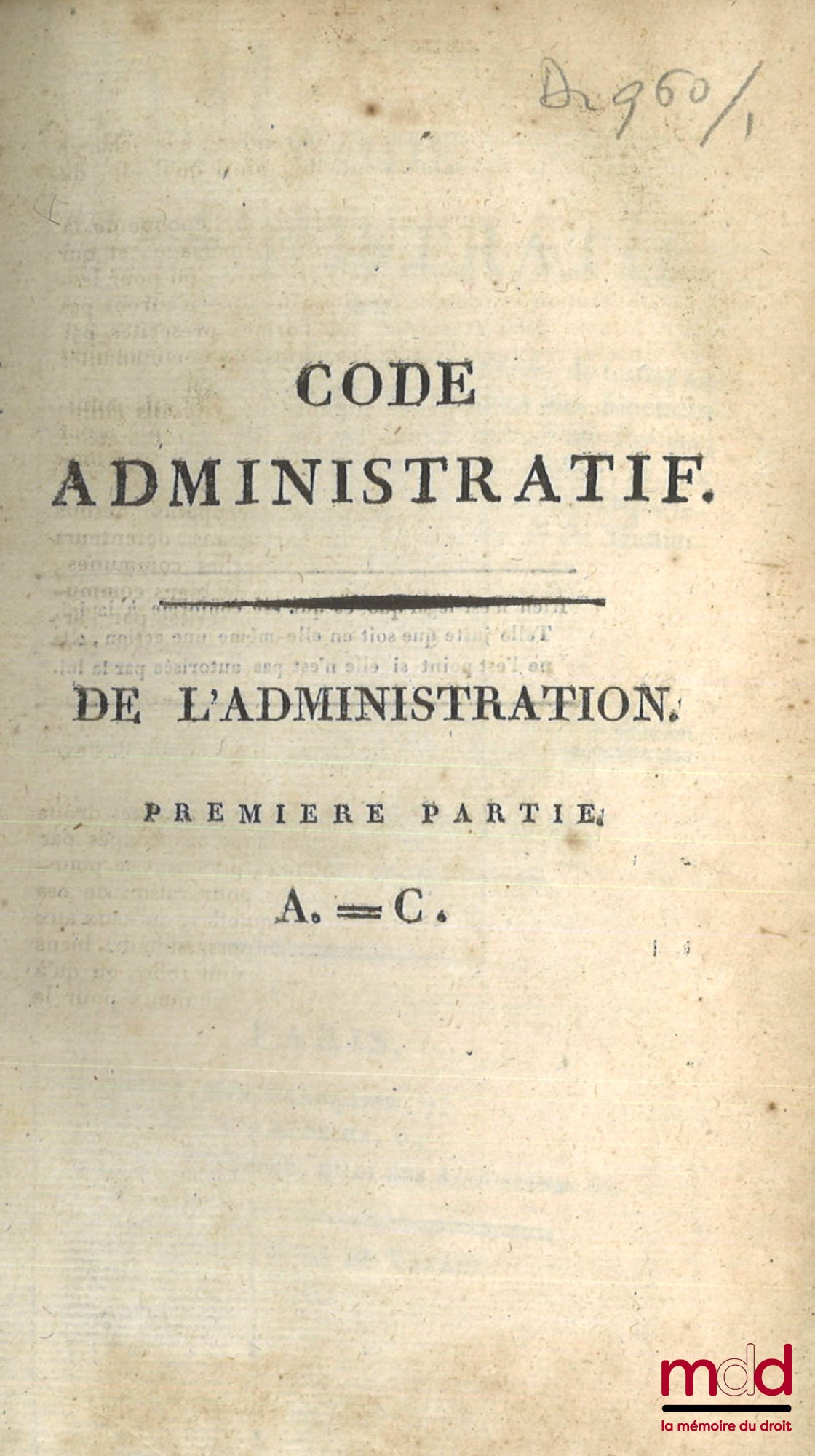 FLEURIGEON – CODE ADMINISTRATIF (t. I, 1re et 2e partie - t. II, 1re partie : A. à G.) ou Recueil par ordre alphabétique de matières, de toutes les Lois nouvelles et anciennes, relatives aux fonctions administratives et de police, des Préfets, Sous-Préfet